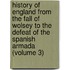 History Of England From The Fall Of Wolsey To The Defeat Of The Spanish Armada (Volume 3)