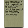 Joint Standard; A Plain Exposition Of Monetary Principles And Of The Monetary Controversy door Elijah Helm