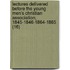 Lectures Delivered Before The Young Men's Christian Association, 1845-1846-1864-1865 (16)