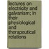 Lectures On Electricity And Galvanism; In Their Physiological And Therapeutical Relations