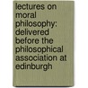 Lectures On Moral Philosophy: Delivered Before The Philosophical Association At Edinburgh door George Combe