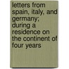 Letters From Spain, Italy, And Germany; During A Residence On The Continent Of Four Years door F. Macgill