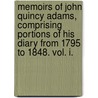 Memoirs Of John Quincy Adams, Comprising Portions Of His Diary From 1795 To 1848. Vol. I. door Charles Francis Adams