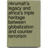Nkrumah's Legacy And Africa's Triple Heritage Between Globalization And Counter Terrorism door Ali Mazrui