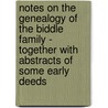 Notes On The Genealogy Of The Biddle Family - Together With Abstracts Of Some Early Deeds by Henry Biddle