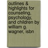 Outlines & Highlights For Counseling, Psychology, And Children By William G. Wagner, Isbn door Cram101 Textbook Reviews