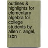 Outlines & Highlights For Elementary Algebra For College Students By Allen R. Angel, Isbn by Cram101 Textbook Reviews