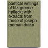 Poetical Writings Of Fitz-Greene Halleck; With Extracts From Those Of Joseph Rodman Drake door Fitz-Greene Halleck