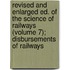 Revised And Enlarged Ed. Of The Science Of Railways (Volume 7); Disbursements Of Railways