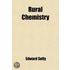Rural Chemistry; An Elementary Introduction To The Science In Its Relation To Agriculture