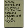 Scenery, Science, And Art; Extracts From The Note Book Of A Geologist And Mining Engineer door David Thomas Ansted