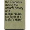 The Chequers (Being The Natural History Of A Public-House, Set Forth In A Loafer's Diary) by James Runciman