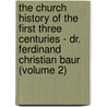 The Church History Of The First Three Centuries - Dr. Ferdinand Christian Baur (Volume 2) door Ferdinand Christian Baur