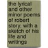 The Lyrical and Other Minor Poems of Robert Story, with a Sketch of His Life and Writings