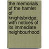 The Memorials Of The Hamlet Of Knightsbridge; With Notices Of Its Immediate Neighbourhood door Henry George Davis