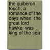 The Quiberon Touch; A Romance Of The Days When  The Great Lord Hawke  Was King Of The Sea door Ll D. Cyrus Townsend Brady