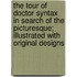 The Tour Of Doctor Syntax In Search Of The Picturesque; Illustrated With Original Designs
