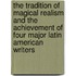 The Tradition Of Magical Realism And The Achievement Of Four Major Latin American Writers