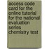 Access Code Card For The Online Tutorial For The National Evaluation Series Chemistry Test