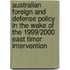Australian Foreign and Defense Policy in the Wake of the 1999/2000 East Timor Intervention