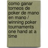 Como Ganar Torneos de Poker de Mano en Mano / Winning Poker Tournaments One Hand at a Time door Jon Van Fleet