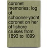 Coronet Memories; Log Of Schooner-Yacht Coronet On Her Off-Shore Cruises From 1893 To 1899 door Unknown Author