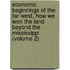 Economic Beginnings Of The Far West, How We Won The Land Beyond The Mississippi (Volume 2)