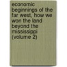 Economic Beginnings Of The Far West, How We Won The Land Beyond The Mississippi (Volume 2) by Katharine Coman