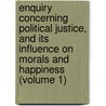Enquiry Concerning Political Justice, And Its Influence On Morals And Happiness (Volume 1) door William Godwin