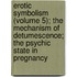Erotic Symbolism (Volume 5); The Mechanism Of Detumescence; The Psychic State In Pregnancy