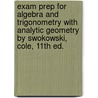 Exam Prep For Algebra And Trigonometry With Analytic Geometry By Swokowski, Cole, 11th Ed. door Cole Swokowski