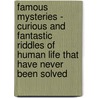 Famous Mysteries - Curious And Fantastic Riddles Of Human Life That Have Never Been Solved by John Elfreth Watkins