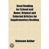 Good Reading For School And Home; Original And Selected Articles For Supplementary Reading by Unknown Author