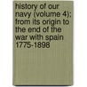 History Of Our Navy (Volume 4); From Its Origin To The End Of The War With Spain 1775-1898 door Randolph Spears