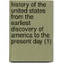 History Of The United States From The Earliest Discovery Of America To The Present Day (1)