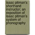 Isaac Pitman's Shorthand Instructor; An Exposition Of Isaac Pitman's System Of Phonography