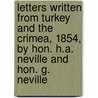 Letters Written From Turkey And The Crimea, 1854, By Hon. H.A. Neville And Hon. G. Neville door Henry Aldworth Neville