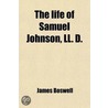 Life Of Samuel Johnson, Ll. D. (Volume 4); Including A Journal Of His Tour To The Hebrides door Professor James Boswell