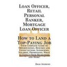Loan Officer, Retail Personal Banker, Mortgage Loan Officer - How To Land A Top-Paying Job door Brad Andrews