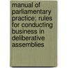 Manual Of Parliamentary Practice; Rules For Conducting Business In Deliberative Assemblies door Patrick Hues Mell