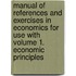 Manual of References and Exercises in Economics for Use with Volume 1. Economic Principles
