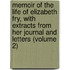 Memoir Of The Life Of Elizabeth Fry, With Extracts From Her Journal And Letters (Volume 2)