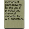 Methods Of Glass Blowing For The Use Of Physical And Chemical Students, For W.A. Shenstone by William Ashwell Shenstone