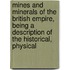 Mines And Minerals Of The British Empire, Being A Description Of The Historical, Physical