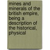 Mines And Minerals Of The British Empire, Being A Description Of The Historical, Physical door Ralph S.G. Stokes
