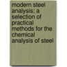 Modern Steel Analysis; A Selection Of Practical Methods For The Chemical Analysis Of Steel door J.A. (Joseph Allen) Pickard