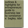 Outlines & Highlights For Entrepreneurs Guide To Business Law By Constance E. Bagley, Isbn by Cram101 Textbook Reviews