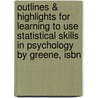 Outlines & Highlights For Learning To Use Statistical Skills In Psychology By Greene, Isbn by Cram101 Textbook Reviews