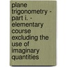 Plane Trigonometry - Part I. - Elementary Course Excluding The Use Of Imaginary Quantities door S. Lonely
