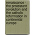 Renaissance - The Protestant Revolution And The Catholic Reformation In Continental Europe